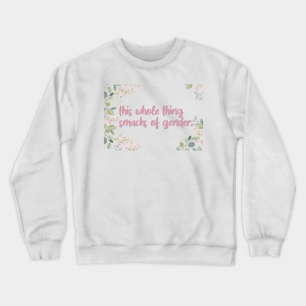 this whole thing smacks of gender Crewneck Sweatshirt by goblinbabe